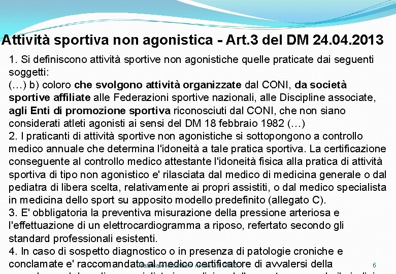 Attività sportiva non agonistica - Art. 3 del DM 24. 04. 2013 1. Si