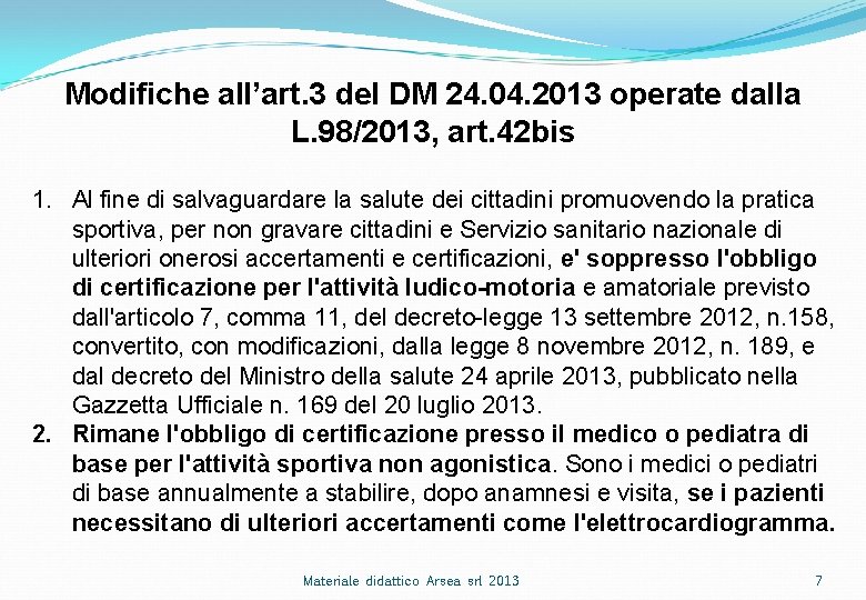 Modifiche all’art. 3 del DM 24. 04. 2013 operate dalla L. 98/2013, art. 42