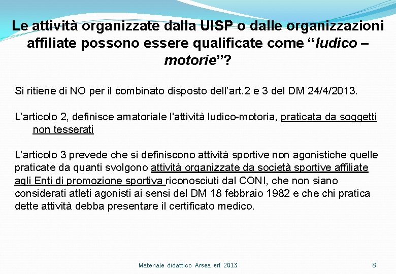 Le attività organizzate dalla UISP o dalle organizzazioni affiliate possono essere qualificate come “ludico