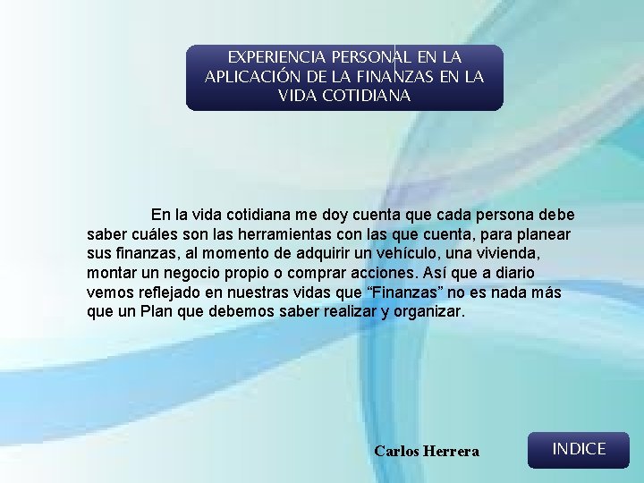 EXPERIENCIA PERSONAL EN LA APLICACIÓN DE LA FINANZAS EN LA VIDA COTIDIANA En la