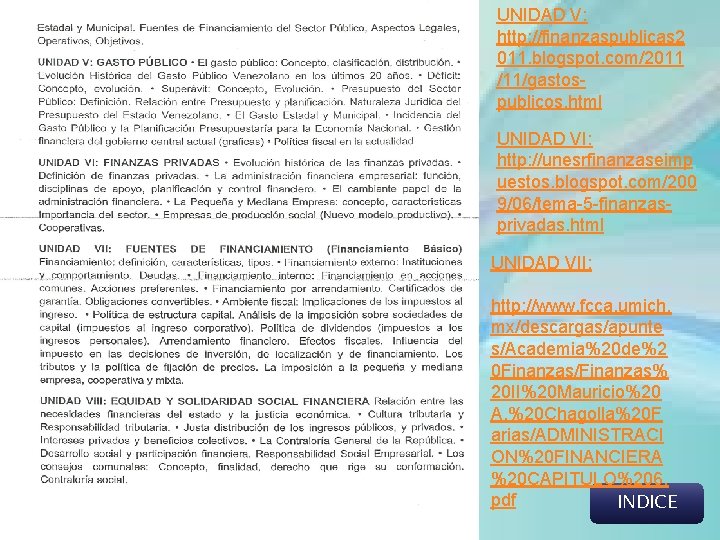 UNIDAD V: http: //finanzaspublicas 2 011. blogspot. com/2011 /11/gastospublicos. html UNIDAD VI: http: //unesrfinanzaseimp