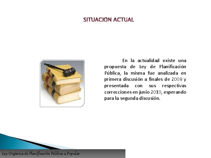 En la actualidad existe una propuesta de Ley de Planificación Pública, la misma fue