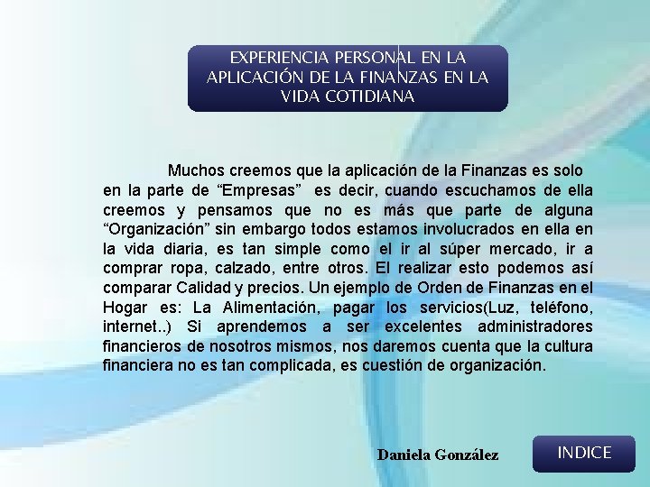 EXPERIENCIA PERSONAL EN LA APLICACIÓN DE LA FINANZAS EN LA VIDA COTIDIANA Muchos creemos