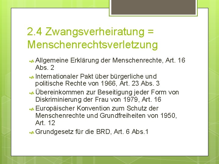 2. 4 Zwangsverheiratung = Menschenrechtsverletzung Allgemeine Erklärung der Menschenrechte, Art. 16 Abs. 2 Internationaler