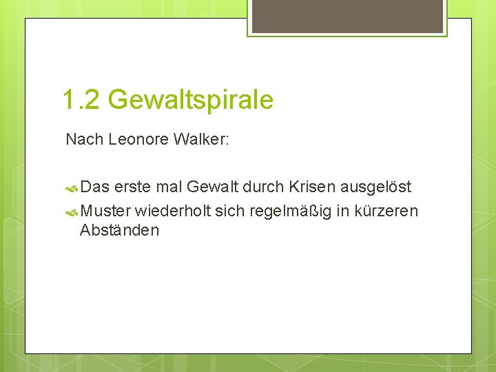 1. 2 Gewaltspirale Nach Leonore Walker: Das erste mal Gewalt durch Krisen ausgelöst Muster