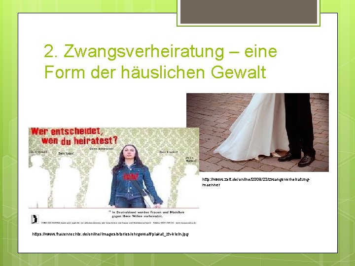 2. Zwangsverheiratung – eine Form der häuslichen Gewalt http: //www. zeit. de/online/2009/23/zwangsverheiratungmaenner https: //www.