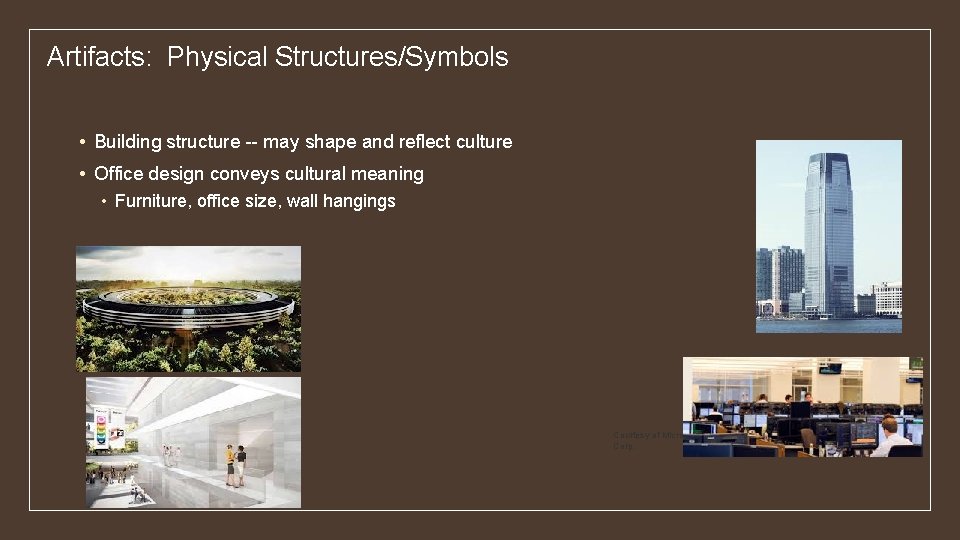 Artifacts: Physical Structures/Symbols • Building structure -- may shape and reflect culture • Office