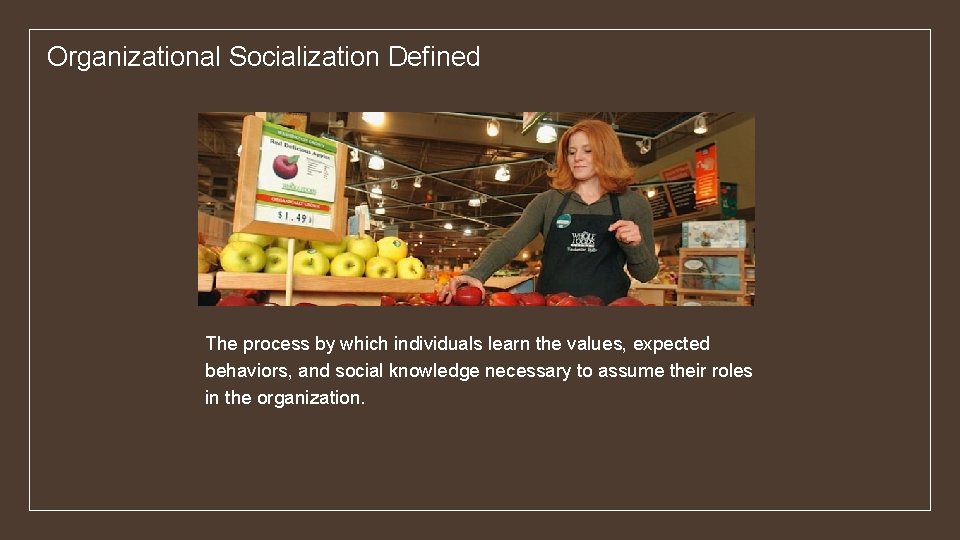 Organizational Socialization Defined The process by which individuals learn the values, expected behaviors, and
