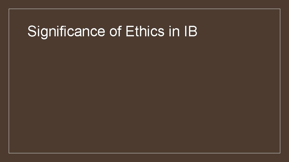 Significance of Ethics in IB 