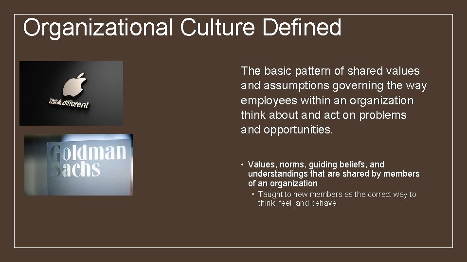 Organizational Culture Defined The basic pattern of shared values and assumptions governing the way
