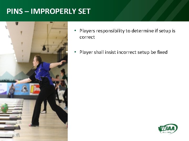 PINS – IMPROPERLY SET • Players responsibility to determine if setup is correct •