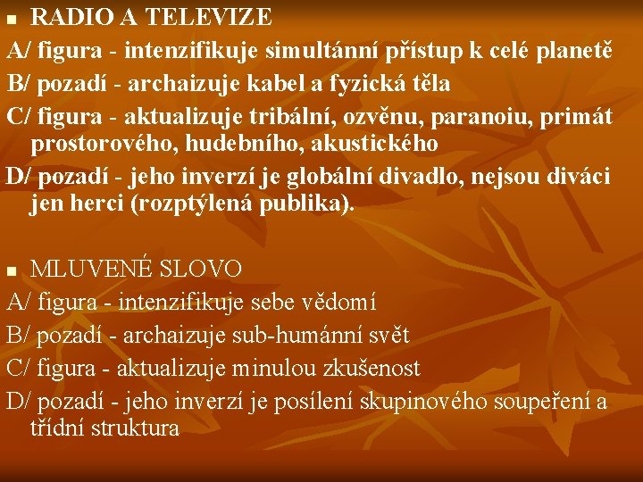 RADIO A TELEVIZE A/ figura - intenzifikuje simultánní přístup k celé planetě B/ pozadí