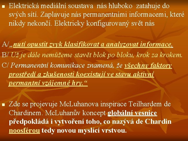 n Elektrická mediální soustava nás hluboko zatahuje do svých sítí. Zaplavuje nás permanentními informacemi,