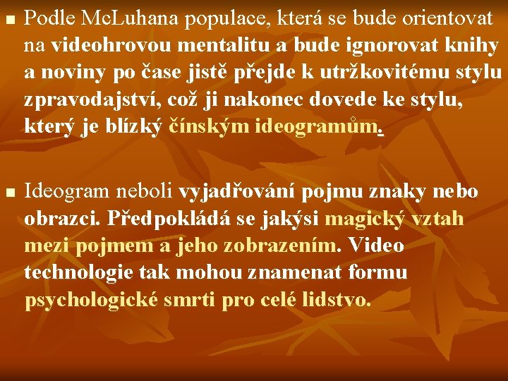 n n Podle Mc. Luhana populace, která se bude orientovat na videohrovou mentalitu a