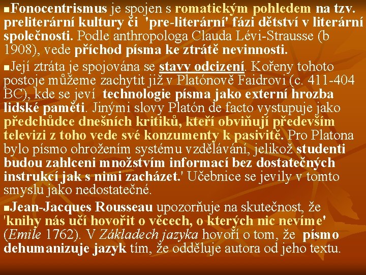 Fonocentrismus je spojen s romatickým pohledem na tzv. preliterární kultury či 'pre-literární' fázi dětství