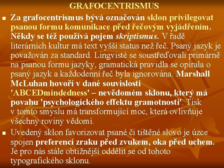 n n GRAFOCENTRISMUS Za grafocentrismus bývá označován sklon privilegovat psanou formu komunikace před řečovým