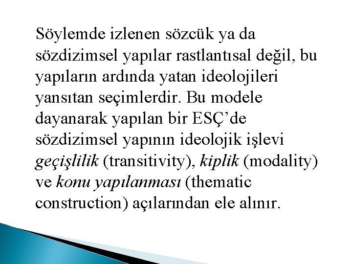 Söylemde izlenen sözcük ya da sözdizimsel yapılar rastlantısal değil, bu yapıların ardında yatan ideolojileri