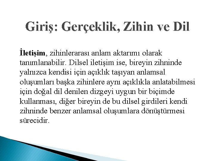 Giriş: Gerçeklik, Zihin ve Dil İletişim, zihinlerarası anlam aktarımı olarak tanımlanabilir. Dilsel iletişim ise,