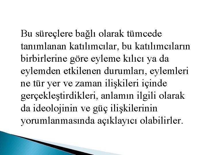 Bu süreçlere bağlı olarak tümcede tanımlanan katılımcılar, bu katılımcıların birbirlerine göre eyleme kılıcı ya