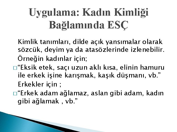 Uygulama: Kadın Kimliği Bağlamında ESÇ Kimlik tanımları, dilde açık yansımalar olarak sözcük, deyim ya