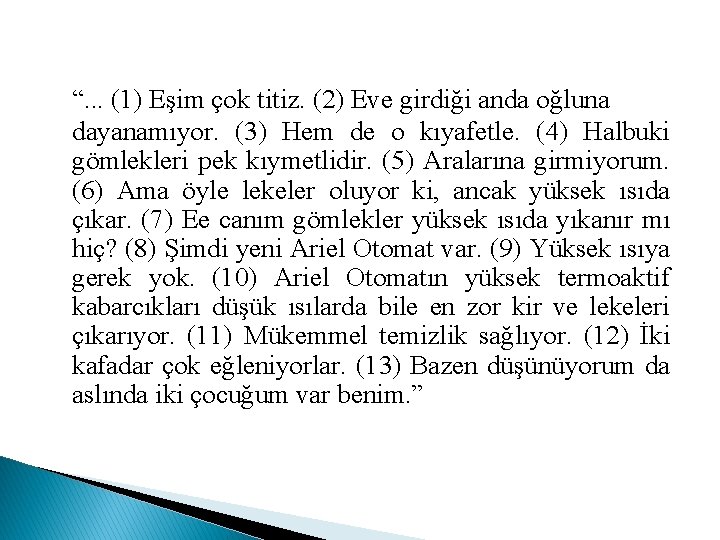 “. . . (1) Eşim çok titiz. (2) Eve girdiği anda oğluna dayanamıyor. (3)