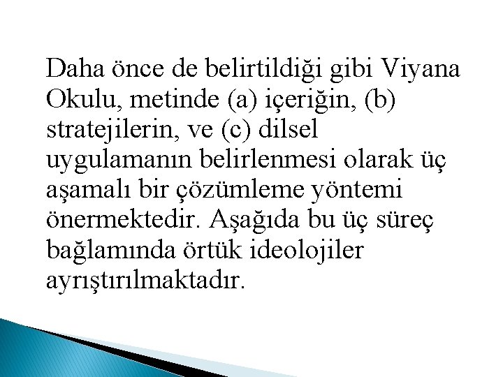 Daha önce de belirtildiği gibi Viyana Okulu, metinde (a) içeriğin, (b) stratejilerin, ve (c)