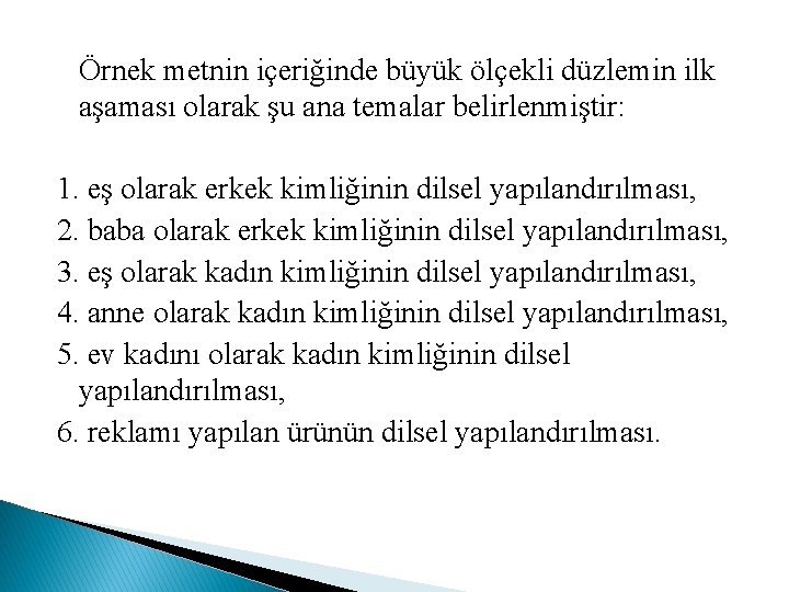 Örnek metnin içeriğinde büyük ölçekli düzlemin ilk aşaması olarak şu ana temalar belirlenmiştir: 1.