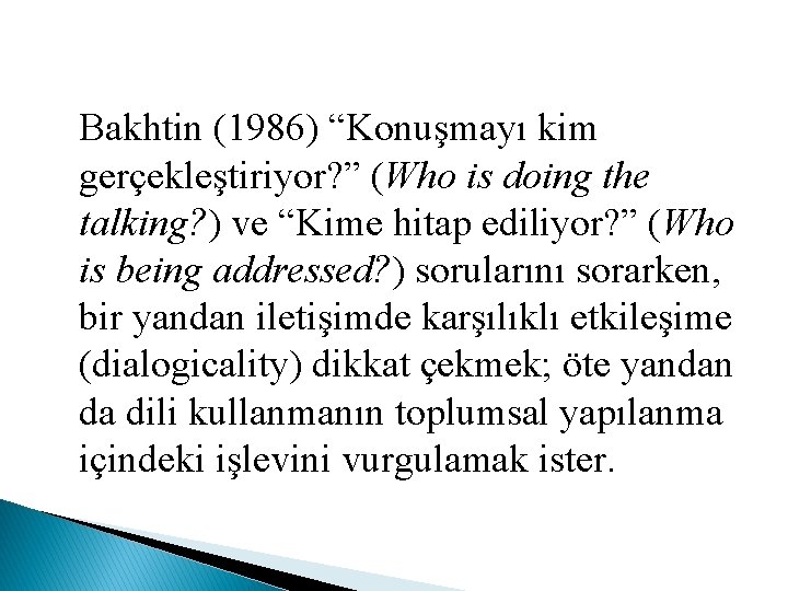Bakhtin (1986) “Konuşmayı kim gerçekleştiriyor? ” (Who is doing the talking? ) ve “Kime