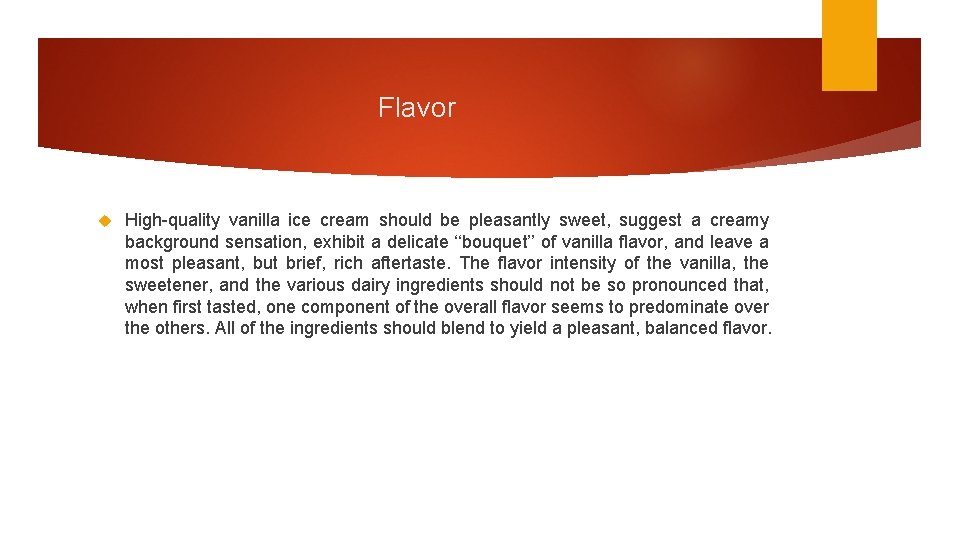 Flavor High-quality vanilla ice cream should be pleasantly sweet, suggest a creamy background sensation,