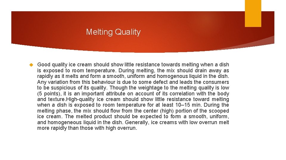 Melting Quality Good quality ice cream should show little resistance towards melting when a