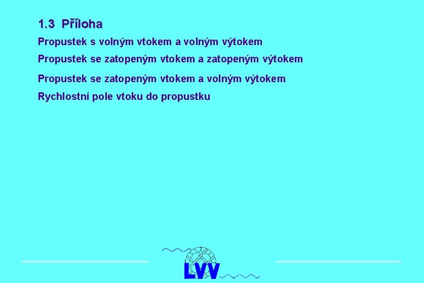 1. 3 Příloha Propustek s volným vtokem a volným výtokem Propustek se zatopeným vtokem