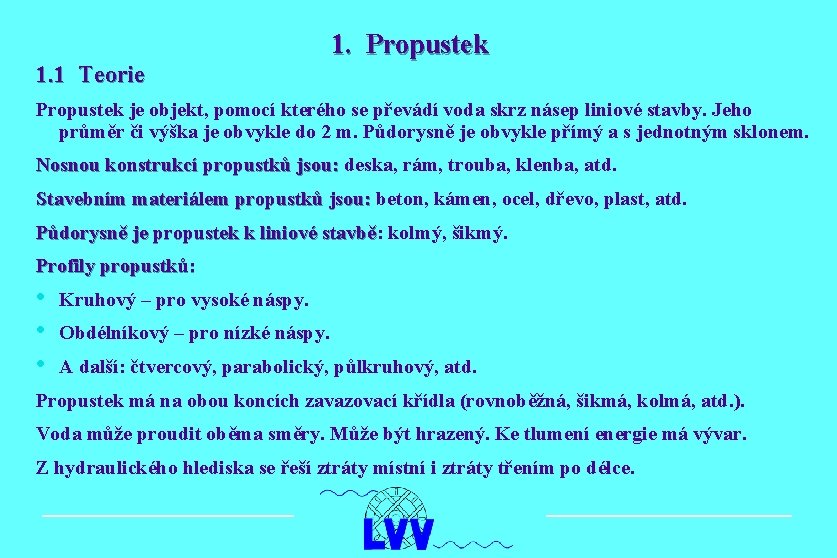 1. 1 Teorie 1. Propustek je objekt, pomocí kterého se převádí voda skrz násep