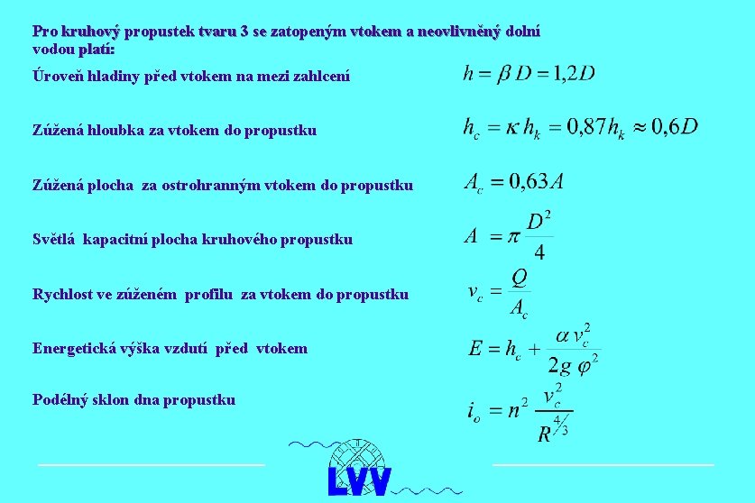 Pro kruhový propustek tvaru 3 se zatopeným vtokem a neovlivněný dolní vodou platí: Úroveň