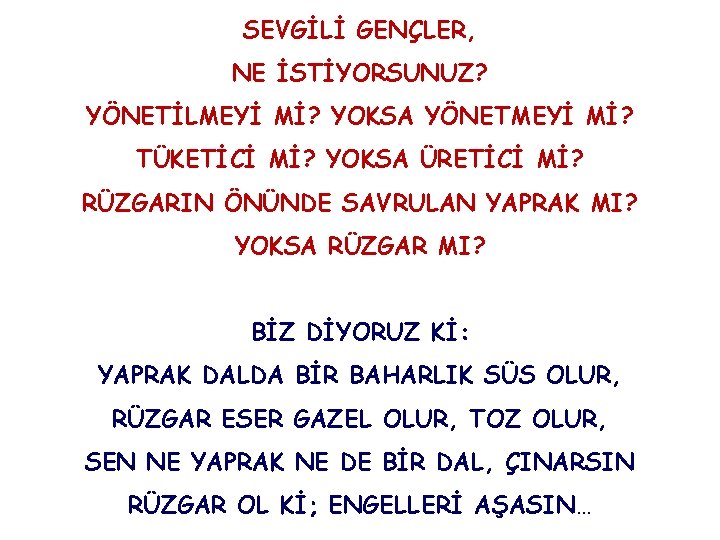 SEVGİLİ GENÇLER, NE İSTİYORSUNUZ? YÖNETİLMEYİ Mİ? YOKSA YÖNETMEYİ Mİ? TÜKETİCİ Mİ? YOKSA ÜRETİCİ Mİ?