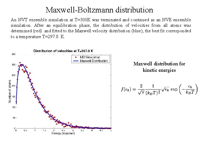 Maxwell-Boltzmann distribution An NVT ensemble simulation at T=300 K was terminated and continued as