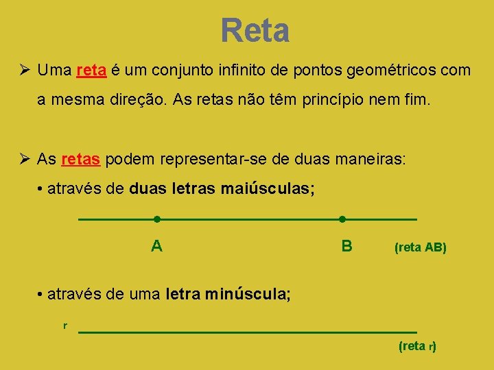 Reta Ø Uma reta é um conjunto infinito de pontos geométricos com a mesma