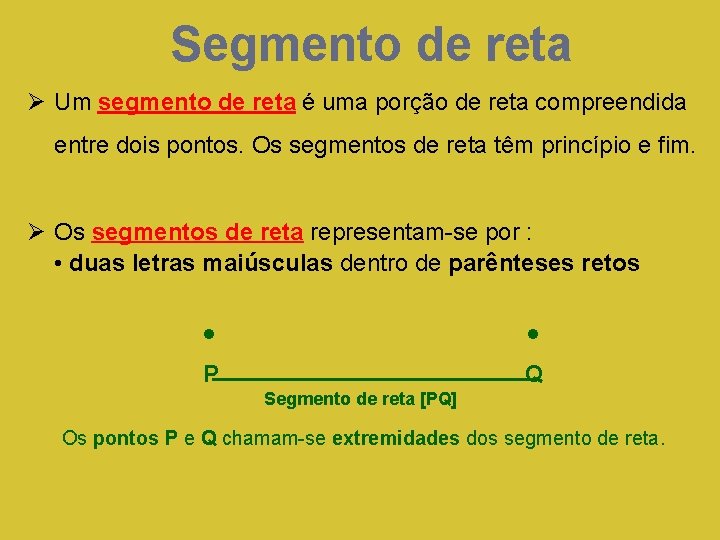 Segmento de reta Ø Um segmento de reta é uma porção de reta compreendida