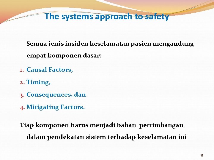 The systems approach to safety Semua jenis insiden keselamatan pasien mengandung empat komponen dasar: