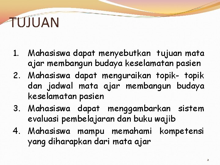 TUJUAN Mahasiswa dapat menyebutkan tujuan mata ajar membangun budaya keselamatan pasien 2. Mahasiswa dapat