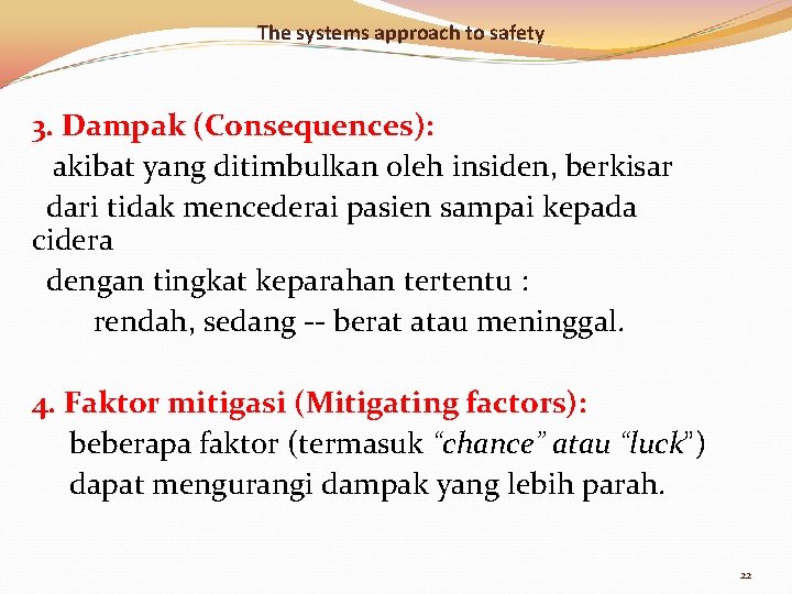 The systems approach to safety 3. Dampak (Consequences): akibat yang ditimbulkan oleh insiden, berkisar