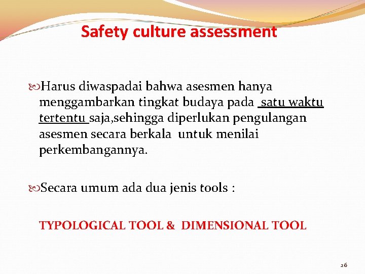 Safety culture assessment Harus diwaspadai bahwa asesmen hanya menggambarkan tingkat budaya pada satu waktu