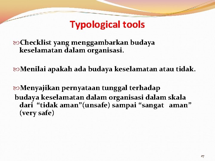 Typological tools Checklist yang menggambarkan budaya keselamatan dalam organisasi. Menilai apakah ada budaya keselamatan