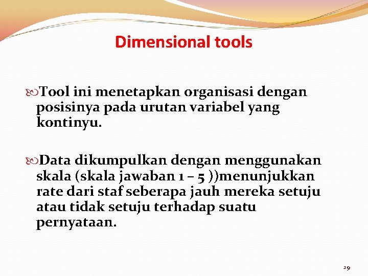 Dimensional tools Tool ini menetapkan organisasi dengan posisinya pada urutan variabel yang kontinyu. Data