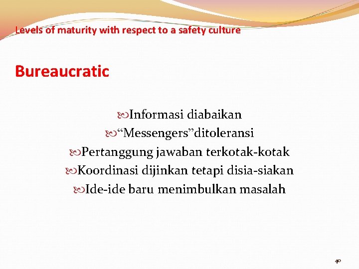 Levels of maturity with respect to a safety culture Bureaucratic Informasi diabaikan “Messengers”ditoleransi Pertanggung
