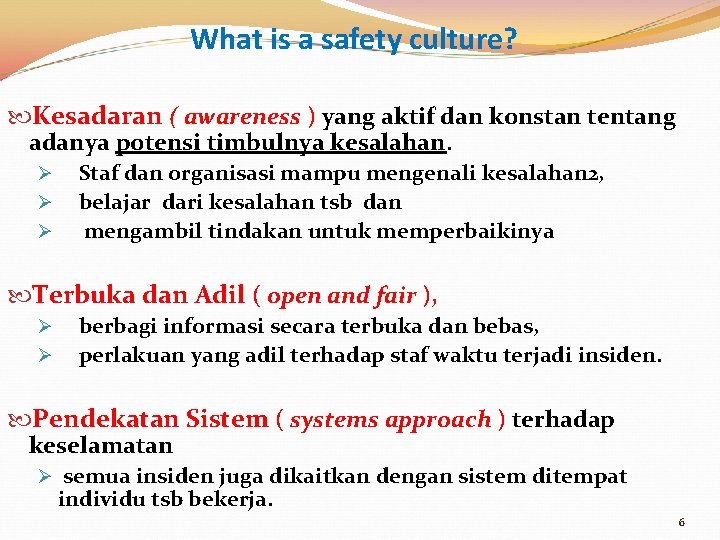 What is a safety culture? Kesadaran ( awareness ) yang aktif dan konstan tentang