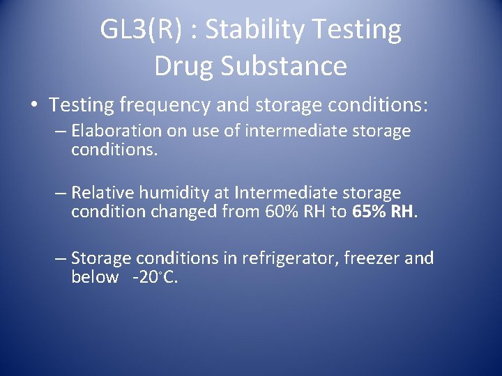 GL 3(R) : Stability Testing Drug Substance • Testing frequency and storage conditions: –