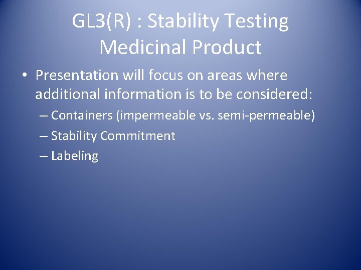 GL 3(R) : Stability Testing Medicinal Product • Presentation will focus on areas where