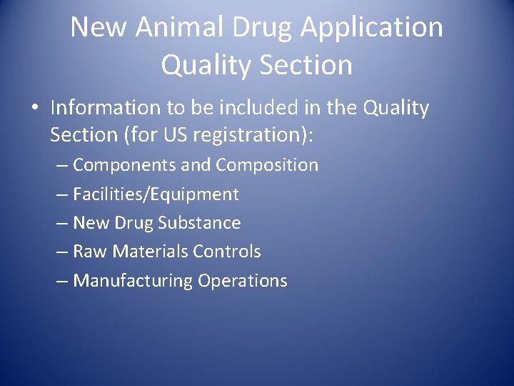 New Animal Drug Application Quality Section • Information to be included in the Quality