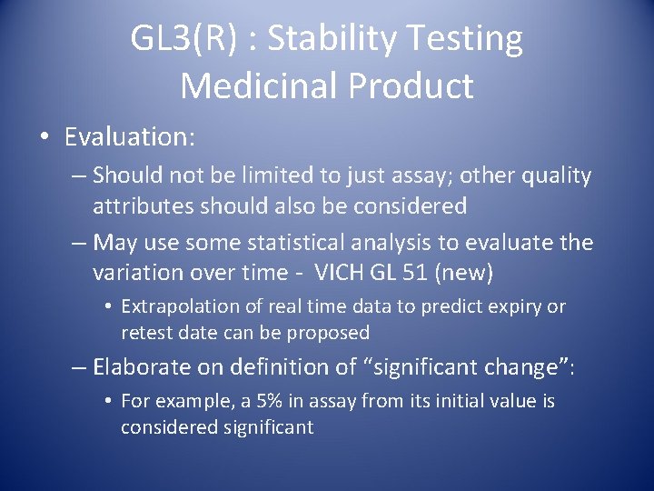 GL 3(R) : Stability Testing Medicinal Product • Evaluation: – Should not be limited