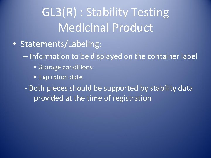 GL 3(R) : Stability Testing Medicinal Product • Statements/Labeling: – Information to be displayed